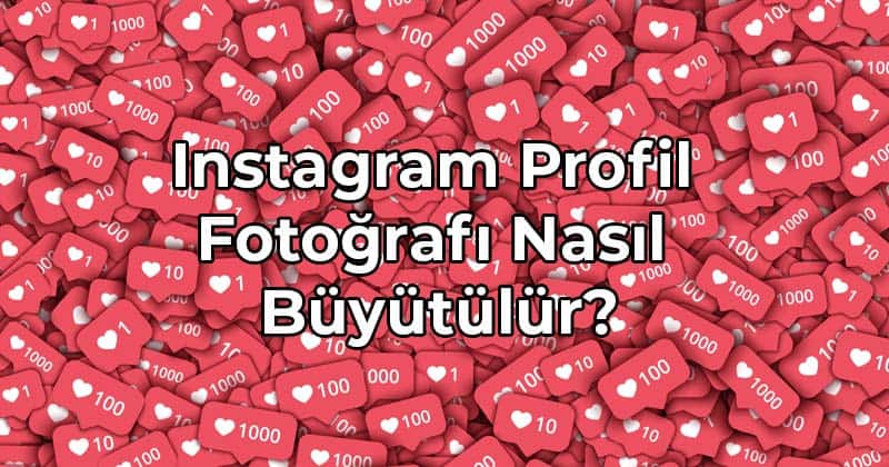 Instagram Profil Fotoğrafı Nasıl Büyütülür?
